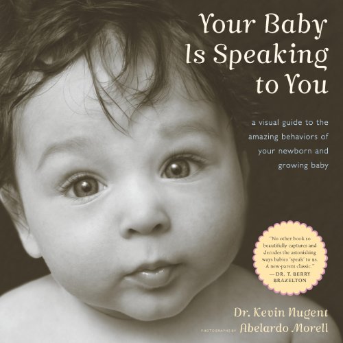 Your Baby is Speaking to You: A Visual Guide to the Amazing Behaviours of Your Newborn and Growing Baby