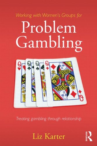 Working with Women's Groups for Problem Gambling: Treating gambling addiction through relationship