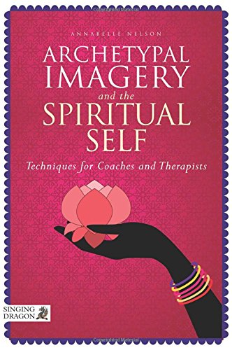 Archetypal Imagery and the Spiritual Self: Techniques for Coaches and Therapists