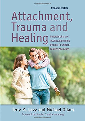 Attachment, Trauma, and Healing: Understanding and Treating Attachment Disorder in Children and Families