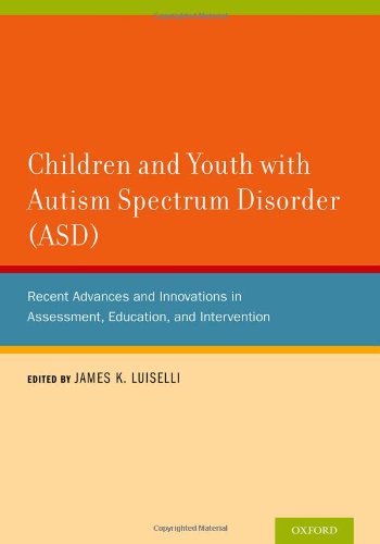 Children and Youth with Autism Spectrum Disorder (ASD): Recent Advances and Innovations in Assessment, Education, and Intervention