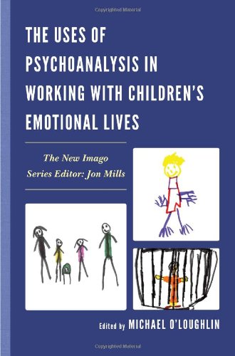 The Uses of Psychoanalysis in Working with Children's Emotional Lives