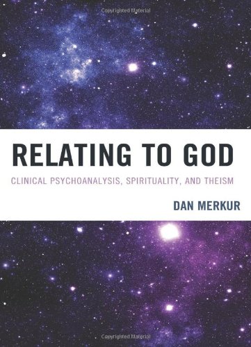 Relating to God: Clinical Psychoanalysis, Spirituality, and Theism