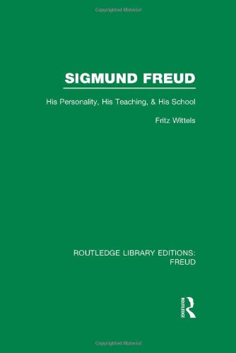 Sigmund Freud: His Personality, His Teaching and His School