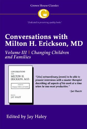 Conversations with Milton H. Erickson MD: v. 3: Changing Children and Families