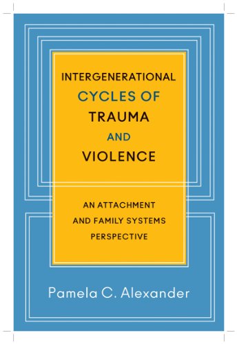 Intergenerational Cycles of Trauma and Violence: An Attachment and Family Systems Perspective