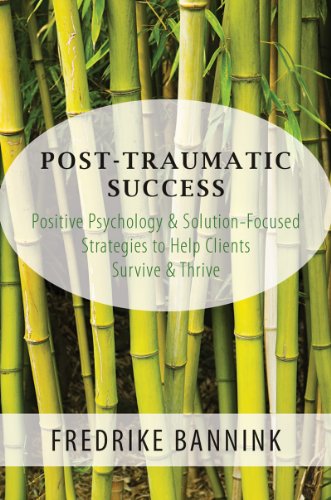 Post-Traumatic Success: Positive Psychology and Solution Focused Strategies to Help Clients Survive and Thrive