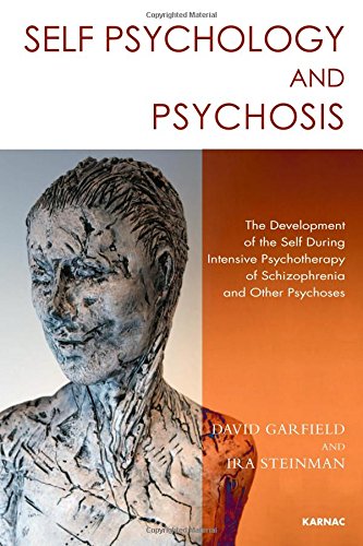 Self Psychology and Psychosis: The Development of the Self During Intensive Psychotherapy of Schizophrenia and other Psychoses