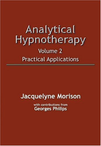 Analytical Hypnotherapy: Practical Applications: Volume 2