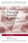 A Psychoanalytic Theory of Infantile Experience: Conceptual and Clinical Reflections