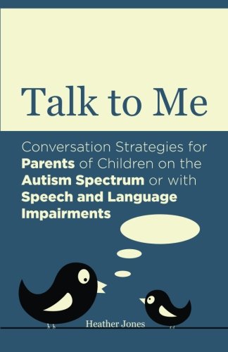 Talk to Me: A Practical Guide to Conversational Therapy for Parents of Children with Speech and Language Difficulties or Asperger Syndrome