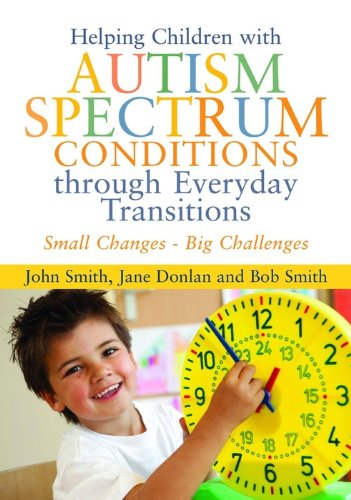 Small Changes - Big Challenges: Helping Children with Autism Spectrum Conditions Through Everyday Transitions