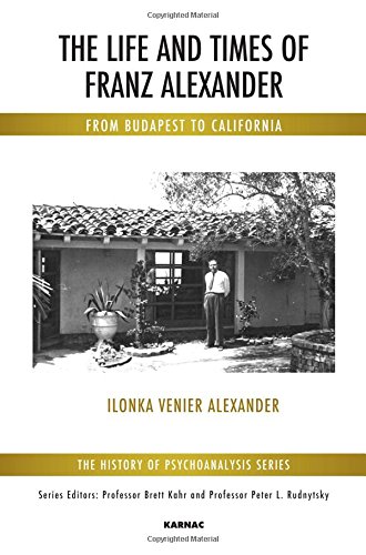 The Life and Times of Franz Alexander: From Budapest To California