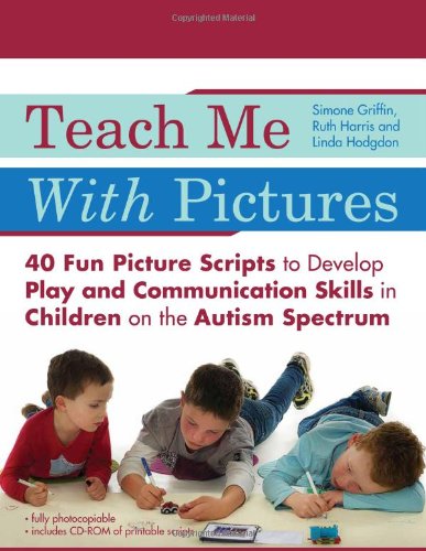 Teach Me with Pictures: 40 Fun Picture Scripts to Develop Play and Communication Skills in Children on the Autism Spectrum