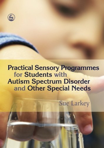 Practical Sensory Programmes for Students with Autism Spectrum Disorder and Other Special Needs