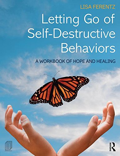 Letting Go of Self-Destructive Behaviors: A Workbook of Hope and Healing