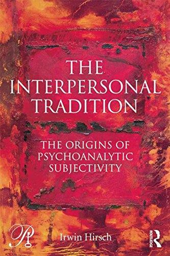 The Interpersonal Tradition: The Origins of Psychoanalytic Subjectivity