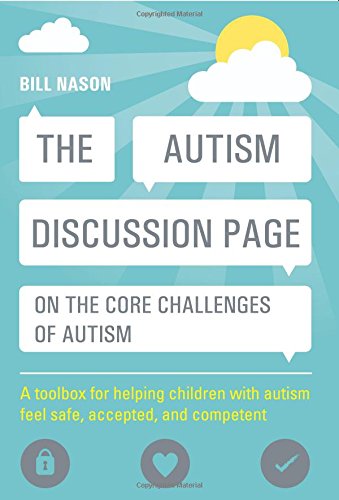 The Autism Discussion Page on the Core Challenges of Autism: A Toolbox for Helping Children with Autism Feel Safe, Accepted, and Competent