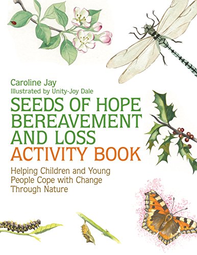 Seeds of Hope Bereavement and Loss Activity Book: Helping Children and Young People Cope With Change Through Nature
