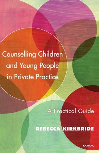 Counselling Children and Young People in Private Practice: A Practical Guide