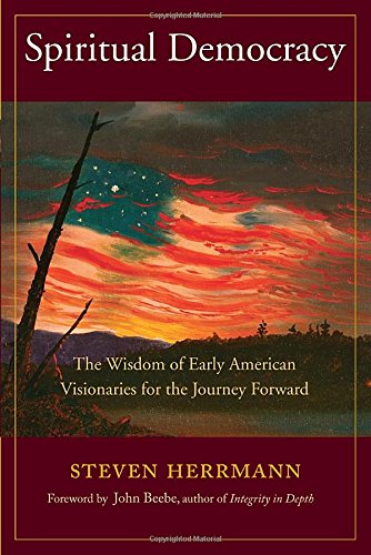 Spiritual Democracy: The Wisdom of Early American Visionaries for the Journey Forward