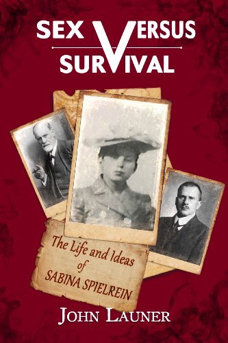 Sex Versus Survival: The Life and Ideas of Sabina Spielrein