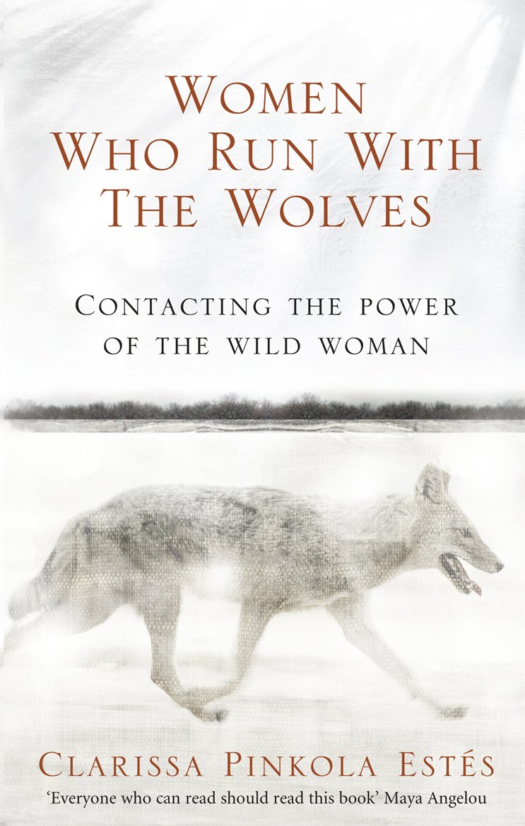 Women Who Run With the Wolves: Contacting The Power Of The Wild Woman