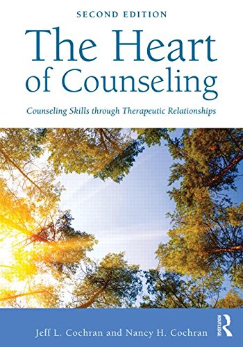 The Heart of Counseling: Counseling Skills Through Therapeutic Relationships: Second Edition