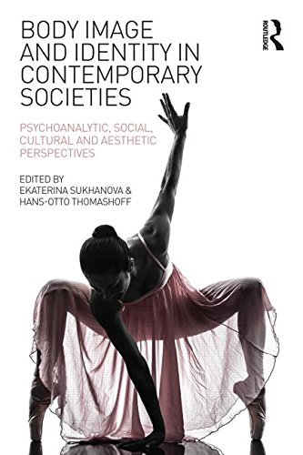 Body Image and Identity in Contemporary Societies: Psychoanalytic, Social, Cultural and Aesthetic Perspectives