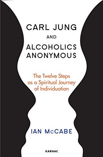 Carl Jung and Alcoholics Anonymous: The Twelve Steps as a Spiritual Journey of Individuation