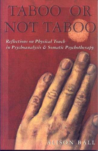 Taboo or Not Taboo: Reflections on Physical Touch in Psychoanalysis & Somatic Psychotherapy