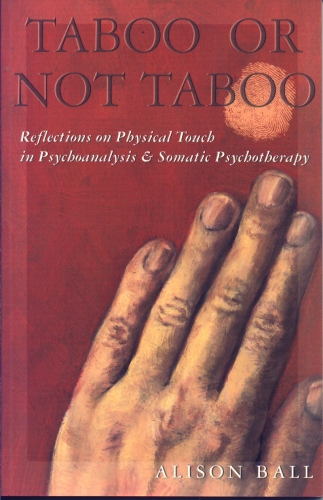 Taboo or Not Taboo: Reflections on Physical Touch in Psychoanalysis & Somatic Psychotherapy