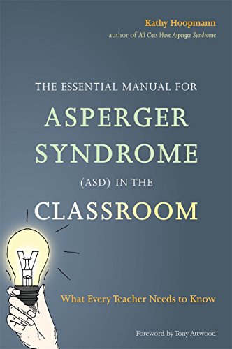 The Essential Manual for Asperger Syndrome (ASD) in the Classroom: What Every Teacher Needs to Know