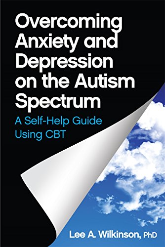 Overcoming Anxiety and Depression on the Autism Spectrum: A Self-Help Guide Using CBT