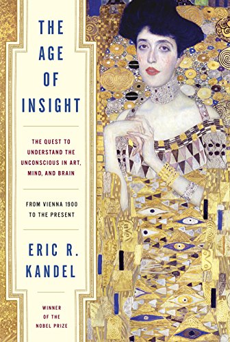The Age of Insight: The Quest to Understand the Unconscious in Art Mind and Brain from Vienna 1900 to the Present