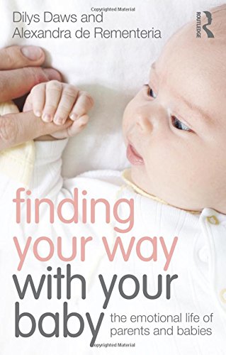 Finding Your Way with Your Baby: The Emotional Life of Parents and Babies