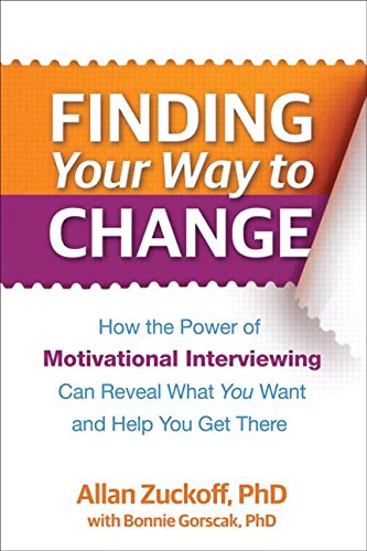 Finding Your Way to Change: How the Power of Motivational Interviewing Can Reveal What You Want and Help You Get There