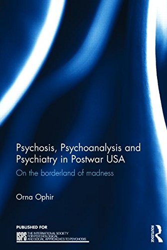 Psychosis, Psychoanalysis and Psychiatry in Post War USA: On the Borderland of Madness