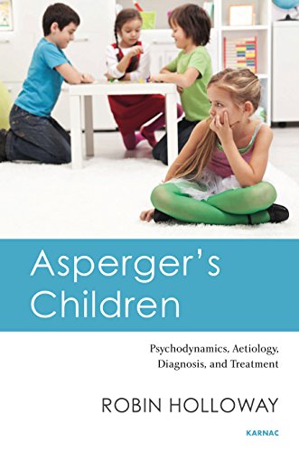 Asperger's Children: Psychodynamics, Aetiology, Diagnosis, and Treatment