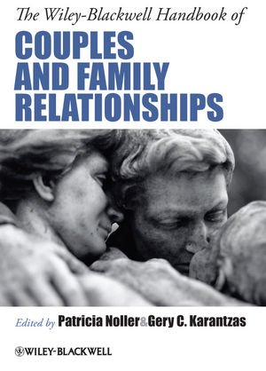 The Wiley-Blackwell Handbook of Couples and Family Relationships: Guide to Contemporary Research, Theory, Practice and Policy
