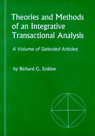 Theories and Methods of and Integrative Transactional Analysis: A Volume of Selected Articles
