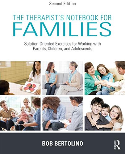 The Therapist's Notebook for Families: Solution-Oriented Exercises for Working with Parents, Children, and Adolescents: Second Edition
