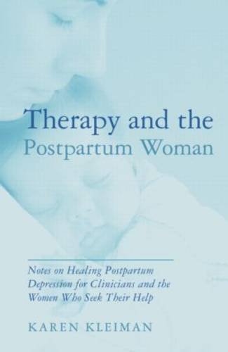 Therapy and the Postpartum Woman: Notes on Healing Postpartum Depression for Clinicians and the Women Who Seek Their Help: 4782130872936<P>9781138872936