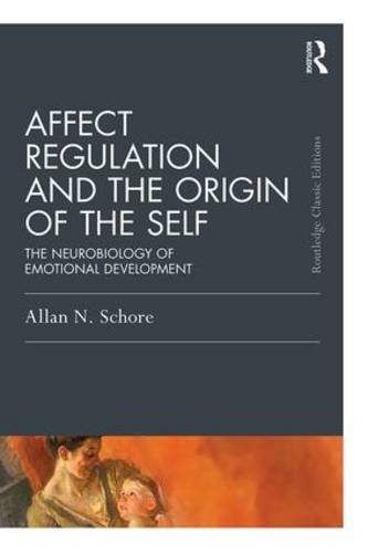 Affect Regulation and the Origin of the Self: The Neurobiology of Emotional Development: Classic Edition