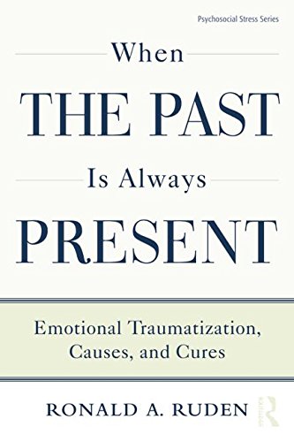 When the Past is Always Present: Emotional Traumatization, Causes, and Cures