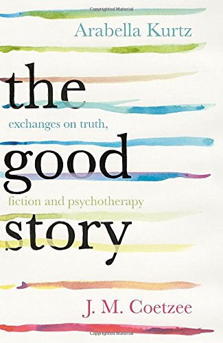 The Good Story: Exchanges on Truth, Fiction and Psychotherapy