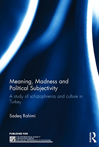 Meaning, Madness and Political Subjectivity: A Study of Schizophrenia and Culture in Turkey