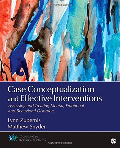 Case Conceptualization and Effective Interventions: Assessing and Treating Mental, Emotional, and Behavioral Disorders