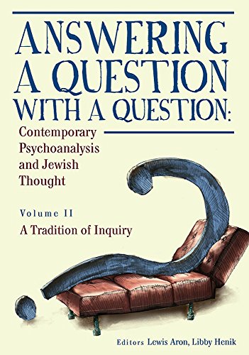 Answering a Question with a Question: Contemporary Psychoanalysis and Jewish Thought: Volume 2: A Tradition of Inquiry