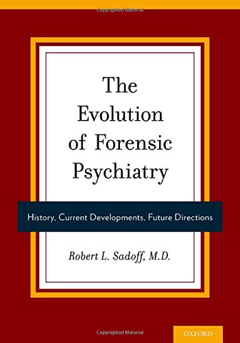 The Evolution of Forensic Psychiatry: History, Current Developments, Future Directions